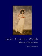 John Cother Webb, Master of Mezzotint, 2017