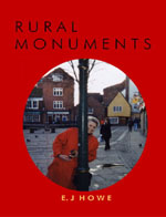 Rural Monuments, Poetry of E. J. Howe, 2006